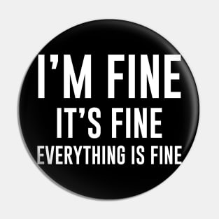 It's Fine I'm Fine Everything's Fine Funny Pin