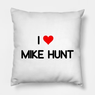 I LOVE MIKE HUNT Pillow