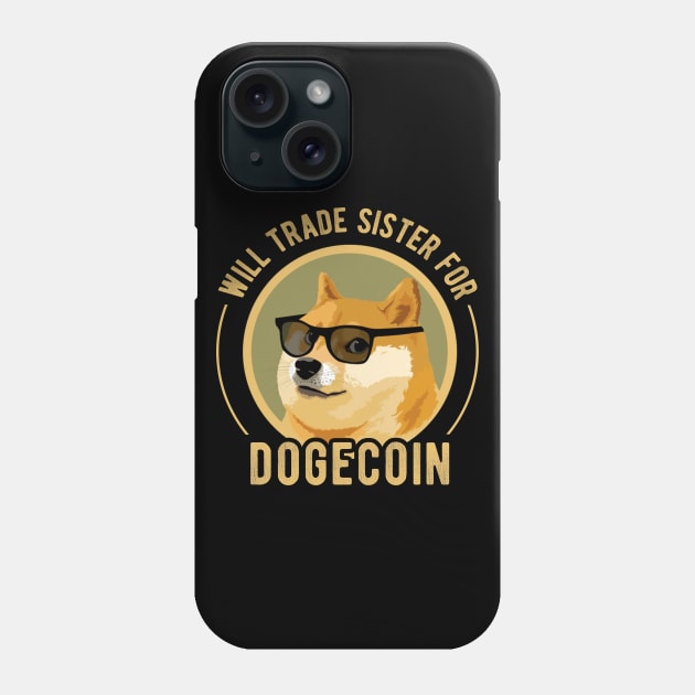 Dogecoin Funny Crypto Will Trade Sister for Dogecoin Phone Case by andreperez87