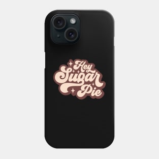 hey sugar pie Phone Case