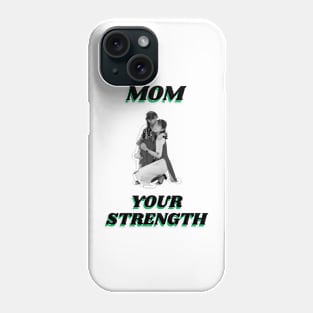 Mom Your Strength Phone Case