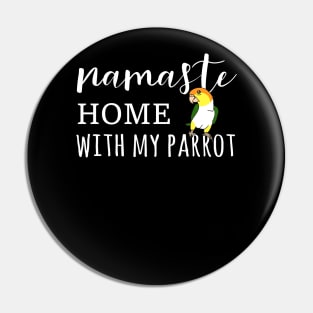 Namaste Home with my white bellied caique Pin