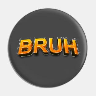 bruh Pin