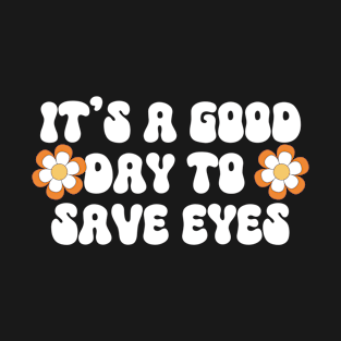 It's A Good Day To Save Eyes T-Shirt