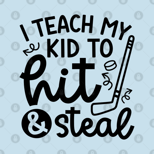 I Teach My Kid To Hit And Steal Hockey Mom Day Cute Funny by GlimmerDesigns