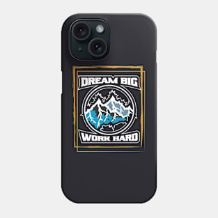 Dream Big Work Hard Adventure Phone Case