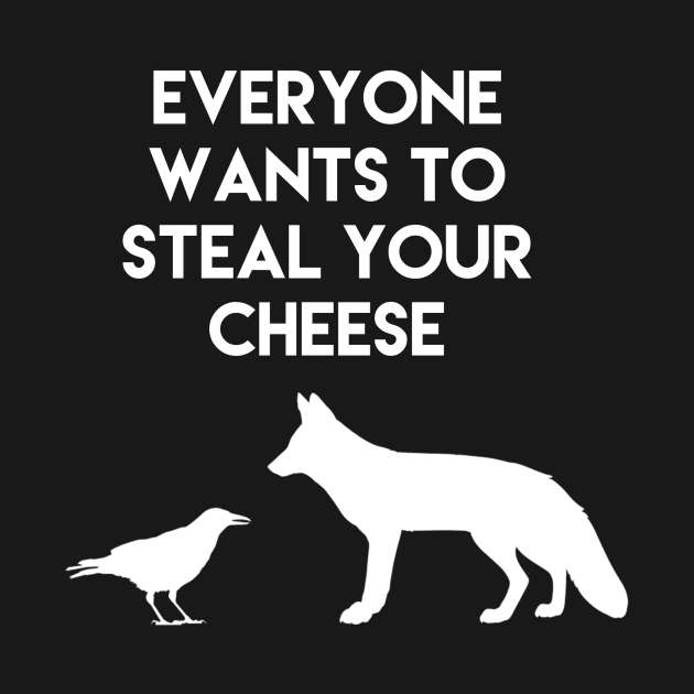 Everyone wants to steal your cheese by ironheart