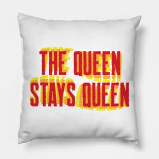 The Queen Stays Queen Pillow