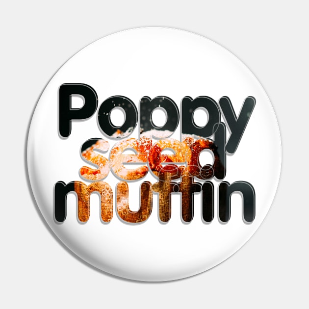 Poppy seed muffin Pin by afternoontees