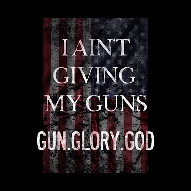 I Ain't Giving My Guns Second Amendment by Designtigrate