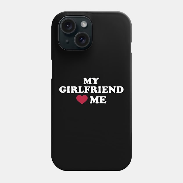 My girlfriend loves me Phone Case by Designzz