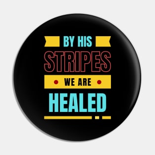 By His Stripes We Are Healed | Christian Typography Pin