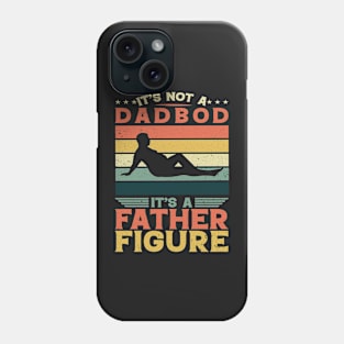 It's Not A Dad Bod It's A Father Figure Fathers Day Phone Case