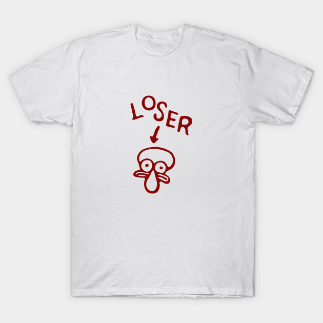 L O S E R Squidward T Shirt Teepublic De