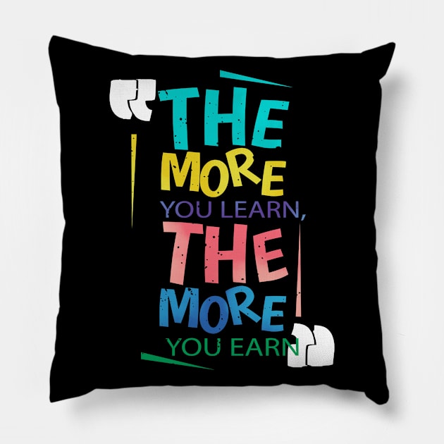 The more you learn the more you earn Pillow by looksart
