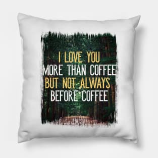 I Love You More Than Coffee Tee - Funny Sarcastic Love Quote Pillow