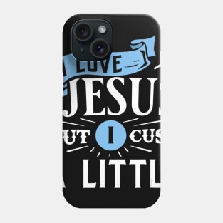 I Love Jesus But I Cuss A Little Funny Christian Gift Phone Case