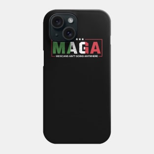 Mexicans-Ain’t-Going-Anywhere Phone Case