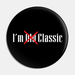 im not old im classic Pin