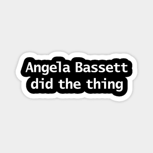 Angela Bassett Did The Thing Funny Memes Typography Magnet