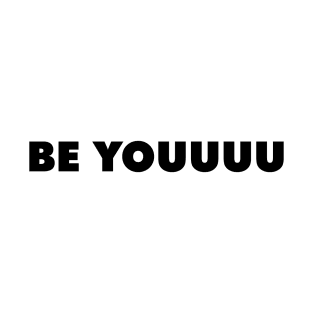 Be Youuuu T-Shirt