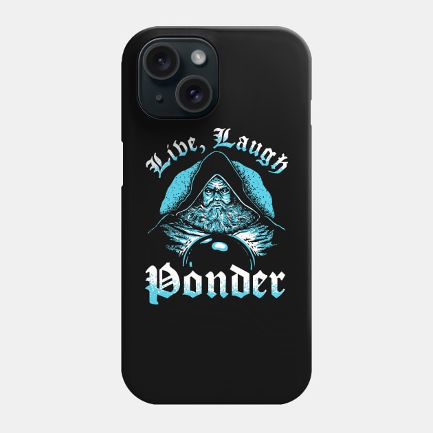 Live, Laugh, Ponder Phone Case by dumbshirts