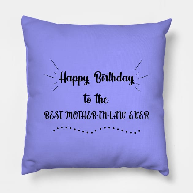 Happy Birthday to the best Mother-in-law ever Pillow by MikaelSh