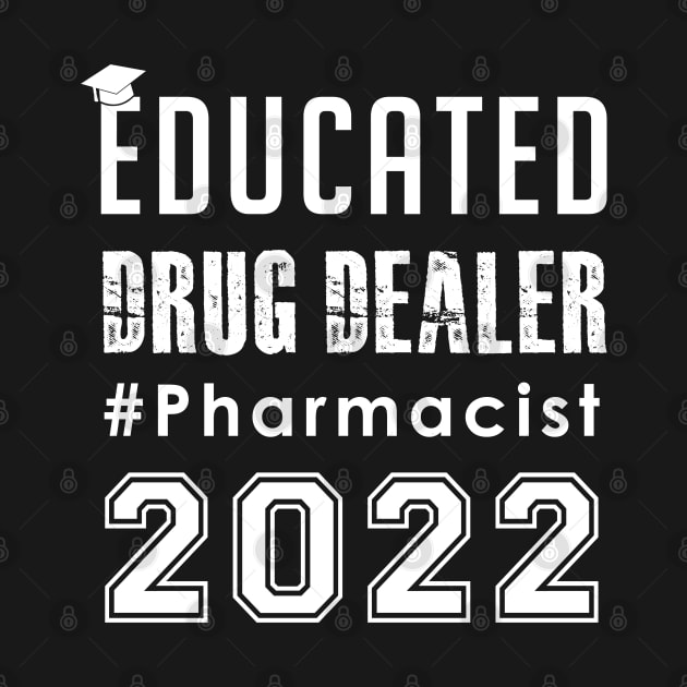 Educated Drug Dealer 2022 - Pharmacist by InfiniTee Design