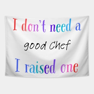 I dont need a good chef i raised one Tapestry