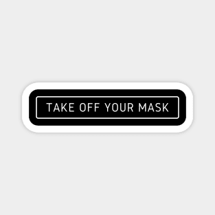 Take off your mask Magnet