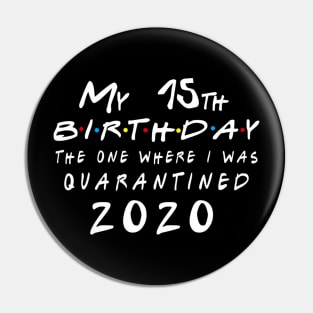 Quarantine 15th Birthday 2020 The one here I was Quarantined Pin