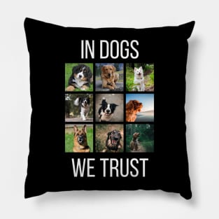 In Dogs We Trust Pillow