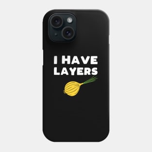 I have layers - funny onion slogan Phone Case