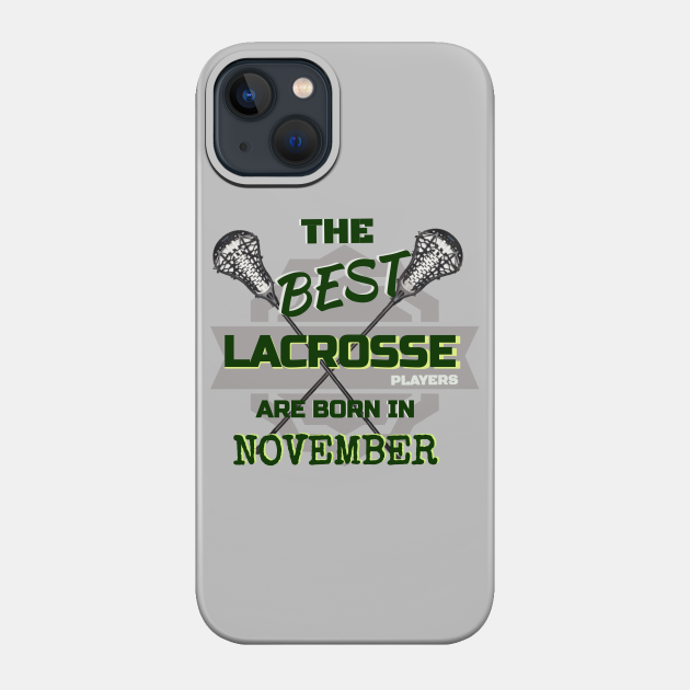 The Best Lacrosse are Born in November Design Gift Idea - Lacrosse - Phone Case