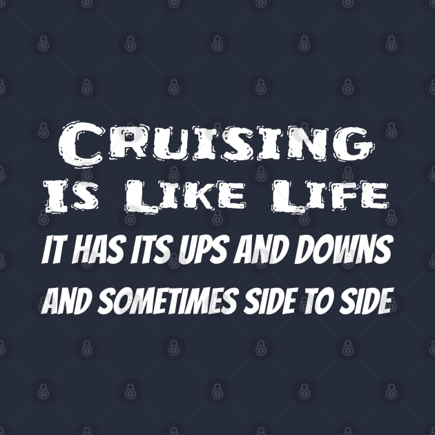 Cruise Shirt Cruising Is Like Life Ups Downs Side To Side by kdspecialties