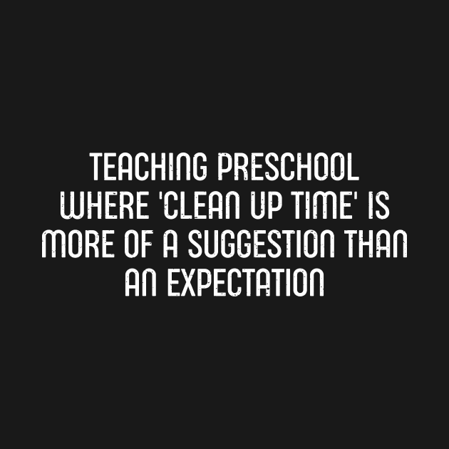 Teaching preschool Where 'clean up time' is more of a suggestion than an expectation by trendynoize