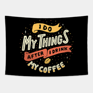 I Do My Things After I Drink My Coffee Tapestry