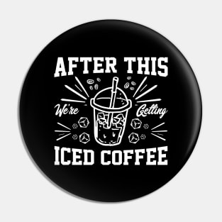 after this We're Getting Iced Coffee iced Coffee Lover Chilling with Cold Brew Vibes Pin