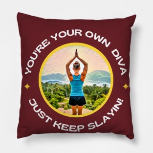 You're your own DIVA, just keep slayin! Pillow