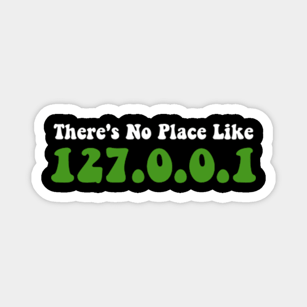 Funny There's No Place Like 127.0.0.1 (Home) System Magnet by David Brown