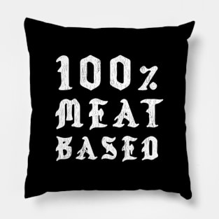 100% Meat Based - Hardcore Carnivore Pillow