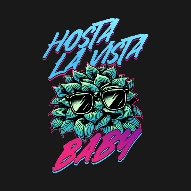 Hosta La Vista Baby, Funny 80's Vaporwave Gardener by APSketches