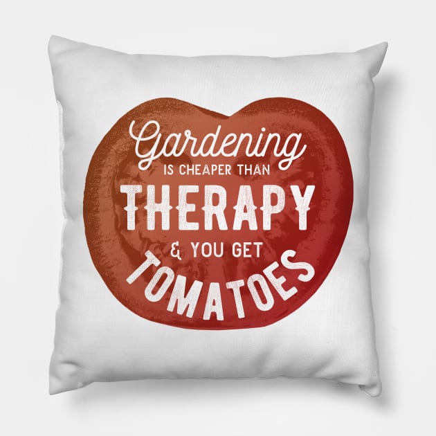 Gardening Is Cheaper Than Therapy & You Get Tomatoes Pillow by tsharks