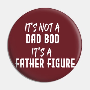 Dad Gift Funny Dad Shirt-It's Not A Dad Bod It's A Father Figure T-shirt Fathers day Pin