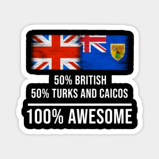 50% British 50% Turks And Caicos 100% Awesome - Gift for Turks And Caicos Heritage From Turks And Caicos Magnet