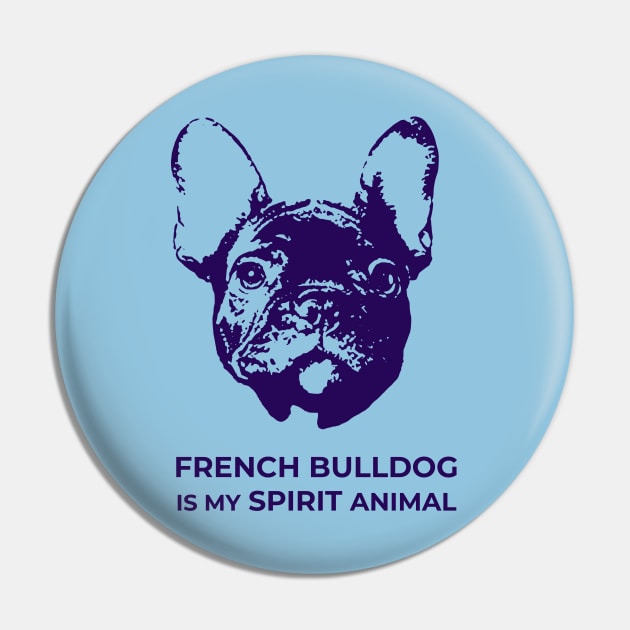 French Bulldog Is My Spirit Animal Pin by TimeTravellers