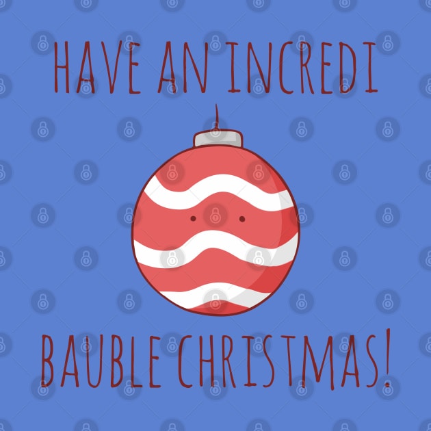 Have An Incredi Bauble Christmas! by myndfart