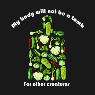 My body will not be a tomb for other creatures shirt T-Shirt