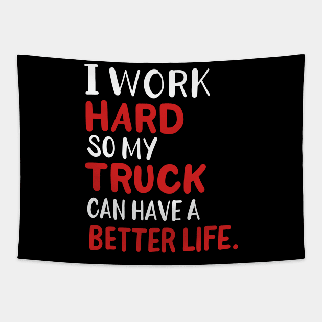 I Work Hard So My Truck Can Have A Better Life Tapestry by maxcode