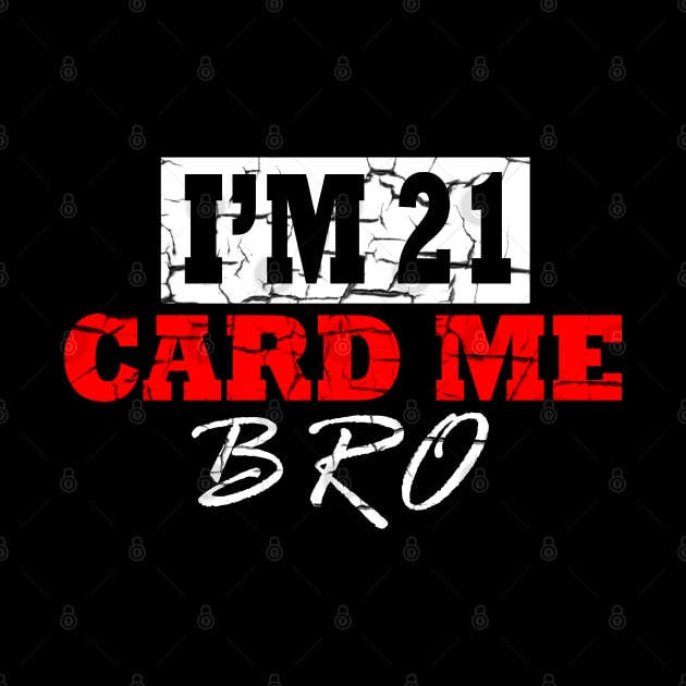 I'm 21 Card Me Bro by S-Log